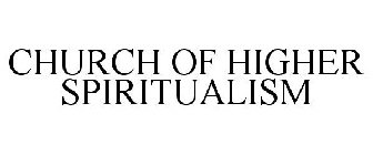 CHURCH OF HIGHER SPIRITUALISM