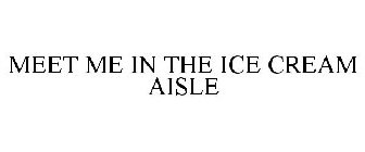 MEET ME IN THE ICE CREAM AISLE