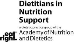 DIETITIANS IN NUTRITION SUPPORT A DIETETIC PRACTICE GROUP OF THE ACADEMY OF NUTRITION AND DIETETICS EAT RIGHT.