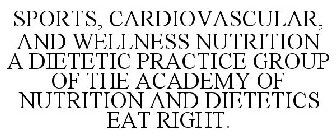 SPORTS, CARDIOVASCULAR, AND WELLNESS NUTRITION A DIETETIC PRACTICE GROUP OF THE ACADEMY OF NUTRITION AND DIETETICS EAT RIGHT.