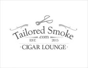 TAILORED SMOKE .COM CIGAR LOUNGE EST. 2015