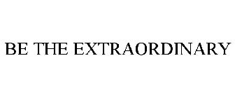 BE THE EXTRAORDINARY