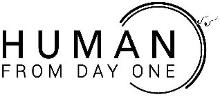 HUMAN FROM DAY ONE