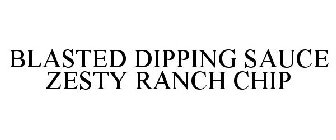 BLASTED DIPPING SAUCE ZESTY RANCH CHIP
