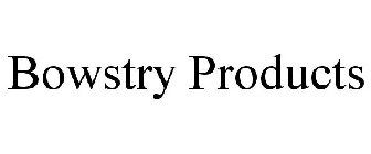 BOWSTRY PRODUCTS