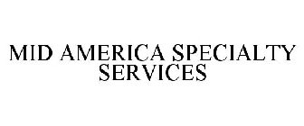 MID AMERICA SPECIALTY SERVICES