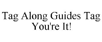 TAG ALONG GUIDES TAG YOU'RE IT!