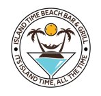 ISLAND TIME BEACH BAR AND GRILL. IT'S ISLAND TIME ALL THE TIME
