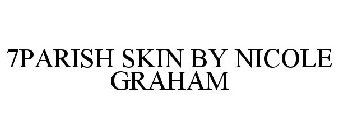 7PARISH SKIN BY NICOLE GRAHAM