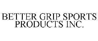 BETTER GRIP SPORTS PRODUCTS INC.