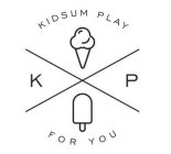 KIDSUM PLAY FOR YOU K P