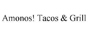 AMONOS! TACOS & GRILL