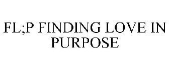 FL;P FINDING LOVE IN PURPOSE