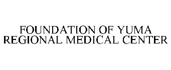 FOUNDATION OF YUMA REGIONAL MEDICAL CENTER