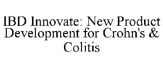 IBD INNOVATE: NEW PRODUCT DEVELOPMENT FOR CROHN'S & COLITIS
