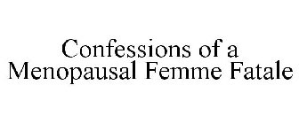 CONFESSIONS OF A MENOPAUSAL FEMME FATALE