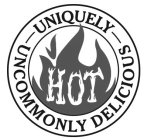 UNIQUELY UNCOMMONLY DELICIOUS HOT