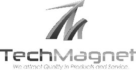 TM TECHMAGNET WE ATTRACT QUALITY IN PRODUCTS AND SERVICE.