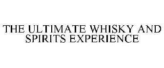 THE ULTIMATE WHISKY AND SPIRITS EXPERIENCE