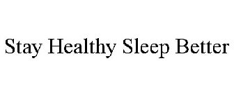 STAY HEALTHY SLEEP BETTER