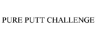 PURE PUTT CHALLENGE