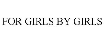 FOR GIRLS BY GIRLS