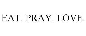 EAT. PRAY. LOVE.