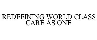 REDEFINING WORLD-CLASS CARE AS ONE