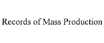 RECORDS OF MASS PRODUCTION
