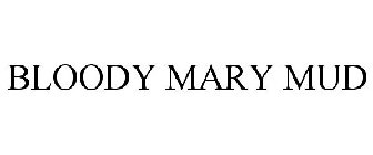 BLOODY MARY MUD