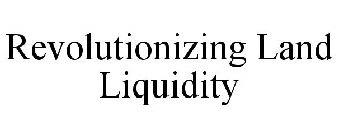 REVOLUTIONIZING LAND LIQUIDITY