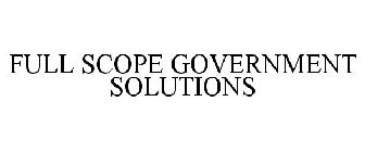FULL SCOPE GOVERNMENT SOLUTIONS