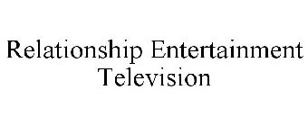 RELATIONSHIP ENTERTAINMENT TELEVISION