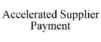 ACCELERATED SUPPLIER PAYMENT