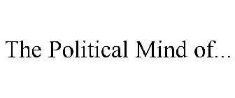 THE POLITICAL MIND OF...