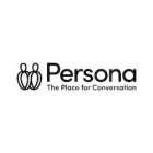 PERSONA THE PLACE FOR CONVERSATION