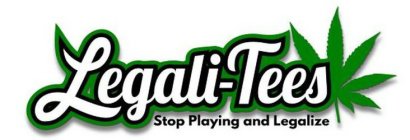 LEGALI-TEES STOP PLAYING AND LEGALIZE