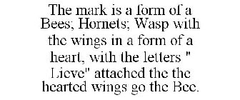 THE MARK IS A FORM OF A BEES; HORNETS; WASP WITH THE WINGS IN A FORM OF A HEART, WITH THE LETTERS 