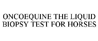 ONCOEQUINE THE LIQUID BIOPSY TEST FOR HORSES