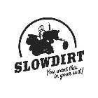 SLOWDIRT YOU WANT THIS IN YOUR SOIL!