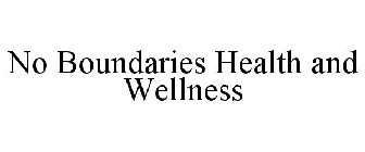 NO BOUNDARIES HEALTH AND WELLNESS