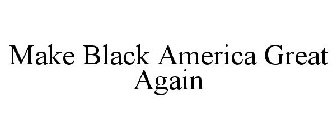 MAKE BLACK AMERICA GREAT AGAIN