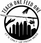 TEACH ONE FEED ONE IT'S ONLY UP FROM HERE