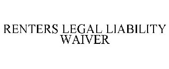 RENTERS LEGAL LIABILITY WAIVER