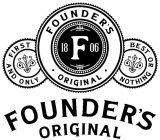 FOUNDER'S · ORIGINAL · FIRST AND ONLY FOUNDER'S ORIGINAL F 1806 BEST OR NOTHING