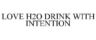 LOVE H2O DRINK WITH INTENTION