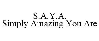 S.A.Y.A. SIMPLY AMAZING YOU ARE