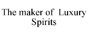 THE MAKER OF LUXURY SPIRITS