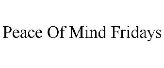 PEACE OF MIND FRIDAYS