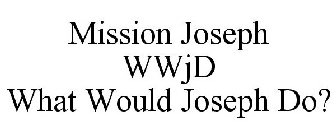 MISSION JOSEPH WWJD WHAT WOULD JOSEPH DO?